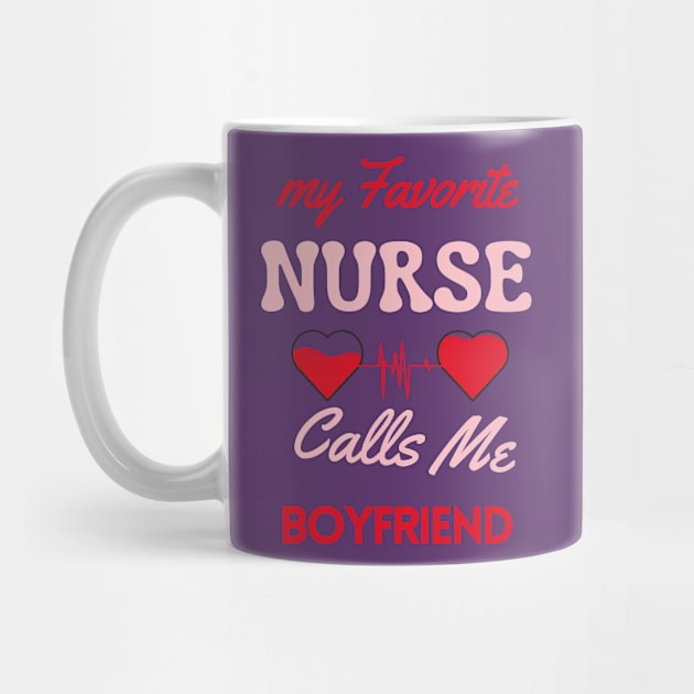 My Favorite Nurse Calls Me Boyfriend by Oasis Designs